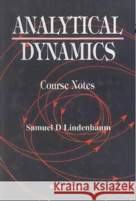 Analytical Dynamics: Course Notes Samuel D. Lindenbaum   9789810214678 World Scientific Publishing Co Pte Ltd - książka