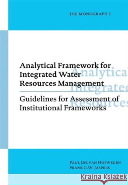 Analytical Framework for Integrated Water Resources Management: Ihe Monographs 2 Van Hofwegen, Paul 9789054104735 Taylor & Francis - książka