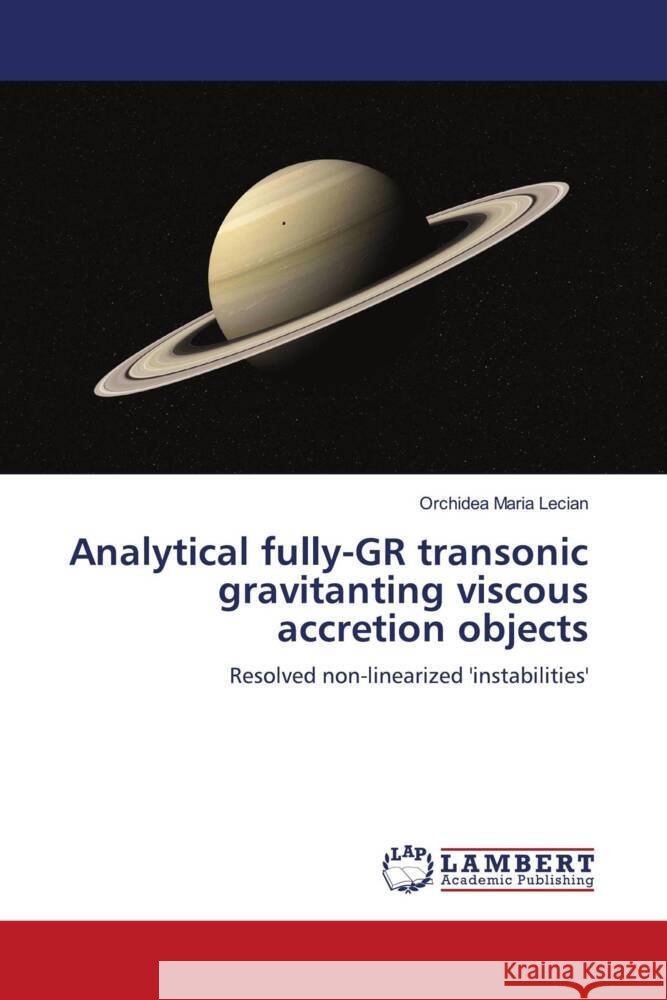 Analytical fully-GR transonic gravitanting viscous accretion objects Maria Lecian, Orchidea 9786208428723 LAP Lambert Academic Publishing - książka