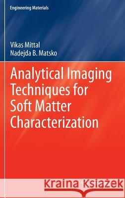 Analytical Imaging Techniques for Soft Matter Characterization Vikas Mittal Nadejda Matsko 9783642303999 Springer - książka