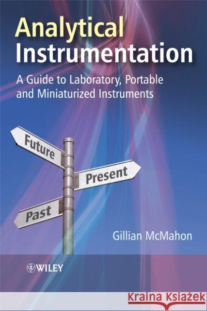 Analytical Instrumentation: A Guide to Laboratory, Portable and Miniaturized Instruments McMahon, Gillian 9780470027950 Wiley-Interscience - książka