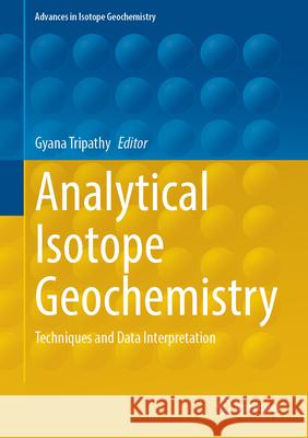 Analytical Isotope Geochemistry: Techniques and Data Interpretation Gyana Ranjan Tripathy 9783031883873 Springer - książka