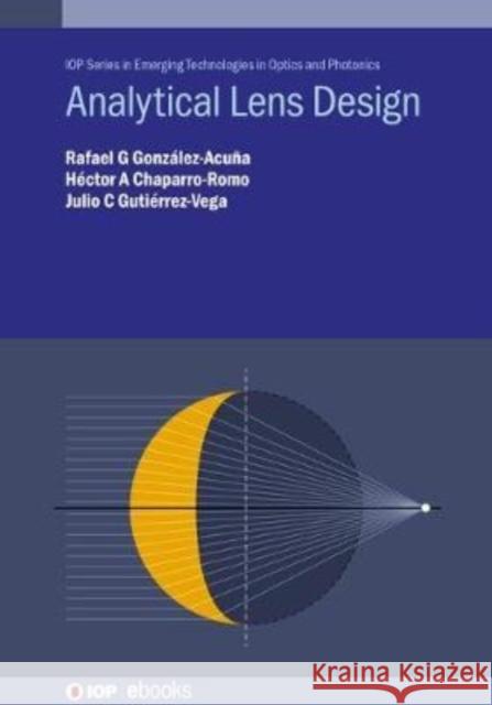 Analytical Lens Design Rafael G. Gonzalez-Acuna Hector A. Chaparro-Romo Julio C. Gutierrez-Vega 9780750331654 IOP Publishing Ltd - książka