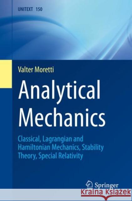 Analytical Mechanics: Classical, Lagrangian and Hamiltonian Mechanics, Stability Theory, Special Relativity Valter Moretti Simon G. Chiossi 9783031276118 Springer - książka