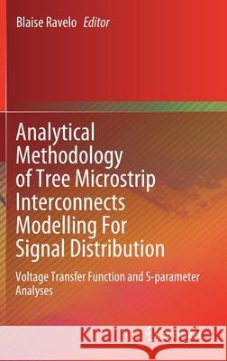 Analytical Methodology of Tree Microstrip Interconnects Modelling for Signal Distribution: Voltage Transfer Function and S-Parameter Analyses Ravelo, Blaise 9789811505515 Springer - książka
