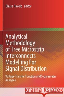 Analytical Methodology of Tree Microstrip Interconnects Modelling for Signal Distribution: Voltage Transfer Function and S-Parameter Analyses Blaise Ravelo 9789811505546 Springer - książka
