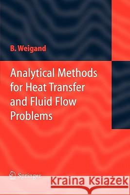 Analytical Methods for Heat Transfer and Fluid Flow Problems Bernhard Weigand 9783642060793 Springer-Verlag Berlin and Heidelberg GmbH &  - książka