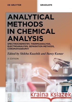 Analytical Methods in Chemical Analysis: Spectrochemistry, Thermoanalysis, Electroanalysis, Separation Methods, Chromatography Shikha Kaushik Banty Kumar 9783119145787 de Gruyter - książka