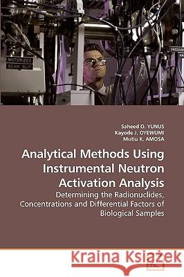 Analytical Methods Using Instrumental Neutron Activation Analysis Saheed O. Yunus Kayode J Mutiu K 9783639243215 VDM Verlag - książka