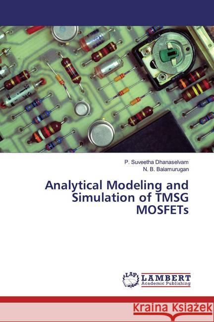 Analytical Modeling and Simulation of TMSG MOSFETs Suveetha Dhanaselvam, P.; Balamurugan, N. B. 9786200213792 LAP Lambert Academic Publishing - książka