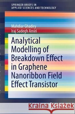 Analytical Modelling of Breakdown Effect in Graphene Nanoribbon Field Effect Transistor Mahdiar Ghadiry Iraj Sadegh Amiri 9789811065491 Springer - książka