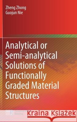 Analytical or Semi-Analytical Solutions of Functionally Graded Material Structures Zheng Zhong Guojun Nie 9789811620034 Springer - książka