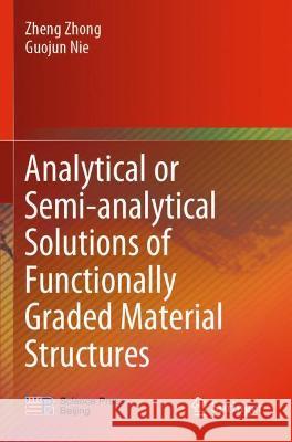 Analytical or Semi-Analytical Solutions of Functionally Graded Material Structures Zhong, Zheng 9789811620065 Springer Nature Singapore - książka