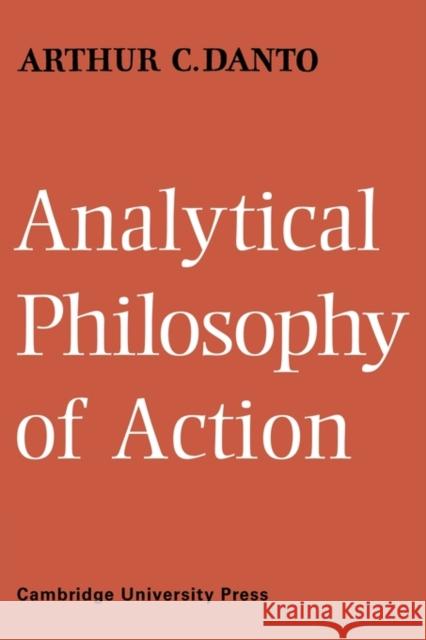 Analytical Philosophy of Action Arthur C. Danto 9780521117517 Cambridge University Press - książka