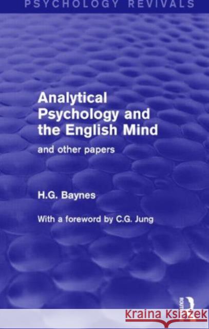 Analytical Psychology and the English Mind (Psychology Revivals): And Other Papers Baynes, H. G. 9781138855625 Routledge - książka