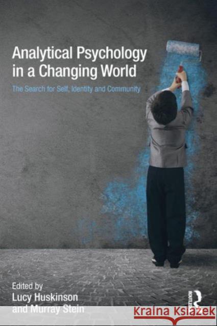Analytical Psychology in a Changing World: The Search for Self, Identity and Community: The Search for Self, Identity and Community Huskinson, Lucy 9780415721288 Taylor and Francis - książka