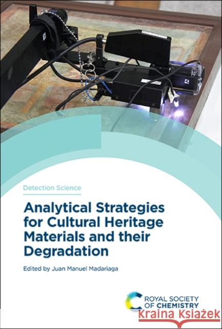 Analytical Strategies for Cultural Heritage Materials and Their Degradation Juan Manuel Madariaga 9781788015240 Royal Society of Chemistry - książka