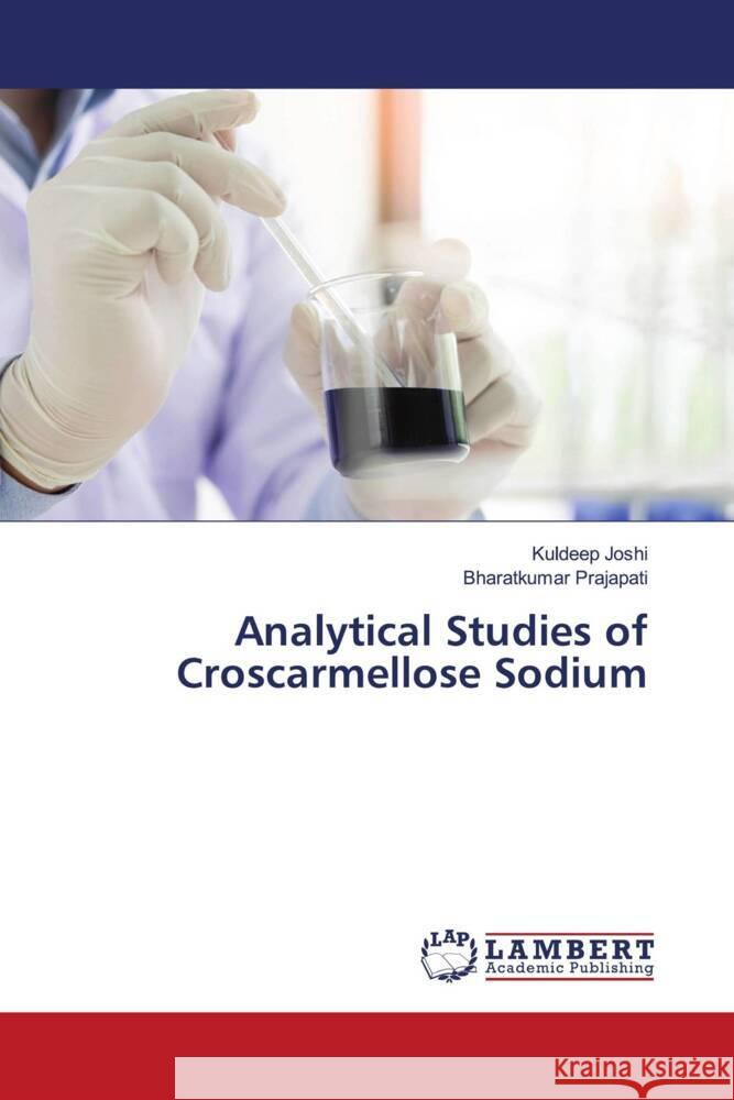 Analytical Studies of Croscarmellose Sodium Joshi, Kuldeep, Prajapati, Bharatkumar 9786205490075 LAP Lambert Academic Publishing - książka