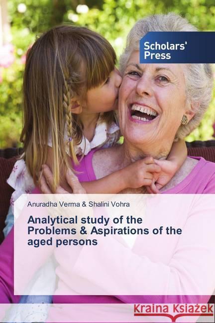 Analytical study of the Problems & Aspirations of the aged persons Vohra, Anuradha Verma & Shalini 9786202309622 Scholar's Press - książka