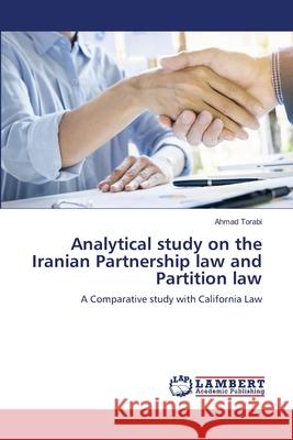 Analytical study on the Iranian Partnership law and Partition law Ahmad Torabi 9786202683920 LAP Lambert Academic Publishing - książka
