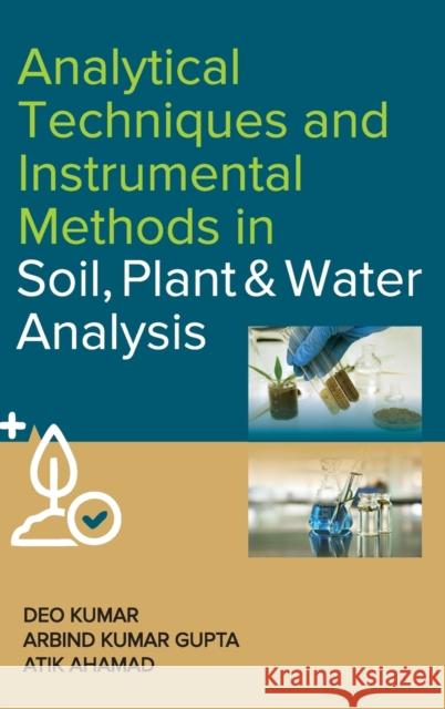 Analytical Techniques and Instrumental Methods in Soil, Plant and Water Analysis Deo Kumar Arbind Kumar Gupta Atik Ahamad 9789391383671 New India Publishing Agency- Nipa - książka