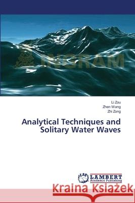 Analytical Techniques and Solitary Water Waves Zou Li                                   Wang Zhen                                Zong Zhi 9783659636745 LAP Lambert Academic Publishing - książka