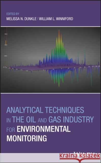 Analytical Techniques in the Oil and Gas Industry for Environmental Monitoring Melissa N. Dunkle William L. Winniford 9781119523307 Wiley - książka