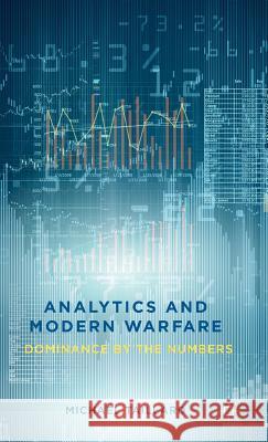 Analytics and Modern Warfare: Dominance by the Numbers Taillard, M. 9781137395634 Palgrave MacMillan - książka