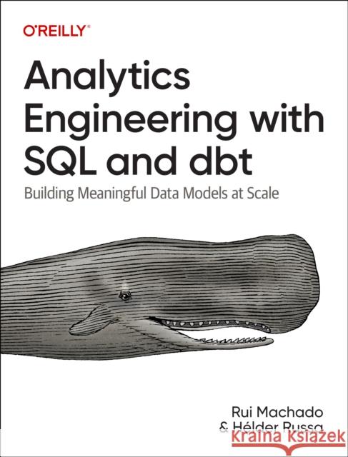 Analytics Engineering with SQL and Dbt: Building Meaningful Data Models at Scale Helder Russa 9781098142384 O'Reilly Media - książka