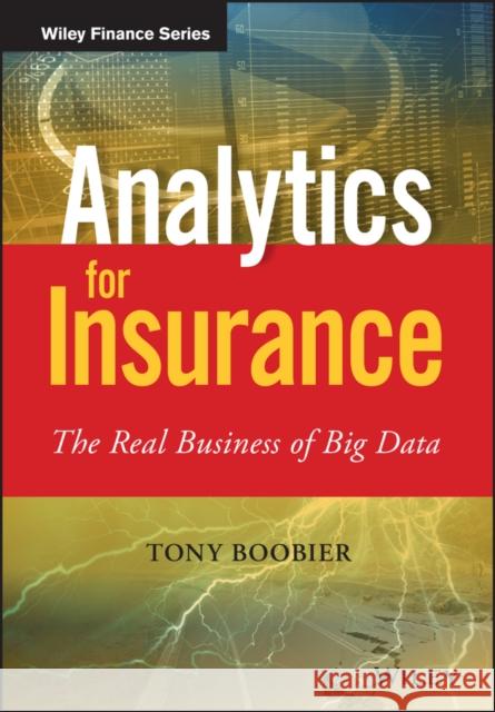 Analytics for Insurance: The Real Business of Big Data Boobier, Tony 9781119141075  - książka