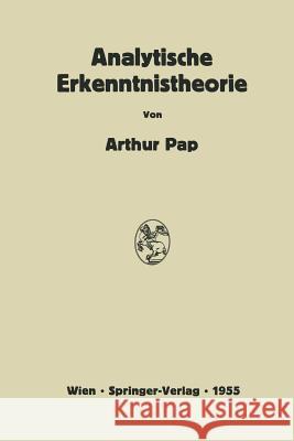 Analytische Erkenntnistheorie: Kritische Übersicht Über Die Neueste Entwicklung in USA Und England Pap, Arthur 9783709180242 Springer - książka
