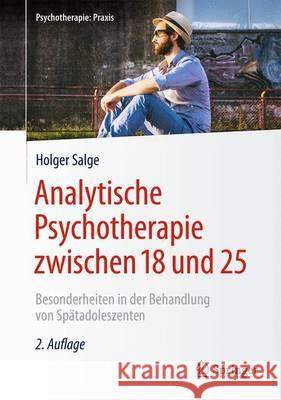 Analytische Psychotherapie Zwischen 18 Und 25: Besonderheiten in Der Behandlung Von Spätadoleszenten Salge, Holger 9783662535707 Springer - książka