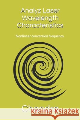 Analyz Laser Wavelength Characteristics: Nonlinear frequency conversion Krishan Chandra 9798326332684 Independently Published - książka