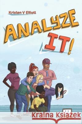 Analyze It!: A fun and easy introduction to software analysis and the information technology industry Kristen V. Elliott 9781736338216 Kristen V Elliott - książka