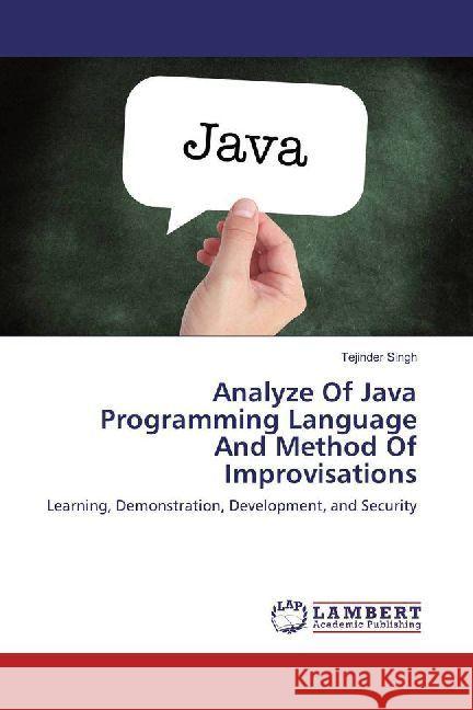 Analyze Of Java Programming Language And Method Of Improvisations : Learning, Demonstration, Development, and Security Singh, Tejinder 9786202019507 LAP Lambert Academic Publishing - książka