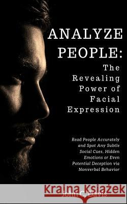 Analyze People: The Revealing Power of Facial Expressions: How to Read People Accurately and Spot Any Subtle Social Cues, Repressed Em Johnn C. Davis 9781097979240 Independently Published - książka