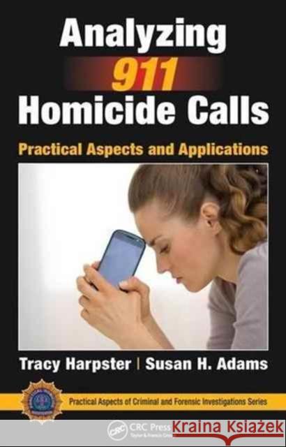 Analyzing 911 Homicide Calls: Practical Aspects and Applications Tracy Harpster Susan H. Adams 9781498734554 CRC Press - książka