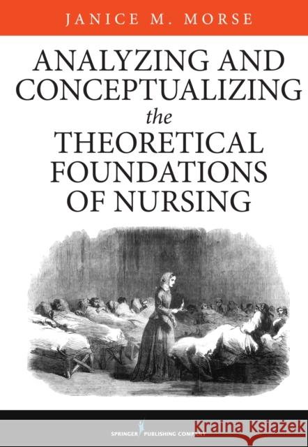 Analyzing and Conceptualizing the Theoretical Foundations of Nursing Janice Morse 9780826161017 Springer Publishing Company - książka