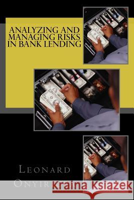 Analyzing and Managing Risks in Bank Lending Leonard Onyiriuba 9781542901499 Createspace Independent Publishing Platform - książka