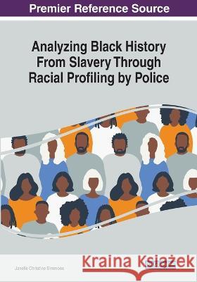 Analyzing Black History From Slavery Through Racial Profiling by Police Janelle Christine Simmons   9781668485422 IGI Global - książka