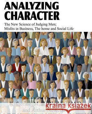 Analyzing Character; The New Science of Judging Men; Misfits in Business, the Home and Social Life Katherine M. H. Blackfor Arthur Newcomb 9781612033822 Bottom of the Hill Publishing - książka