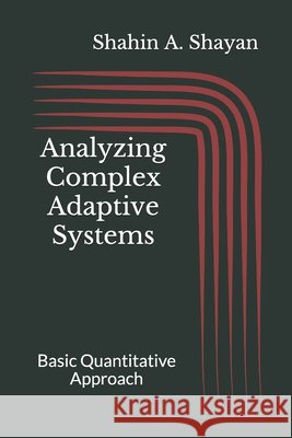 Analyzing Complex Adaptive Systems: Basic Quantitative Approach Shahin a Shayan 9798736304516 Independently Published - książka