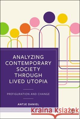 Analyzing Contemporary Society Through Lived Utopia Antje (University of Vienna) Daniel 9781529252316 Bristol University Press - książka
