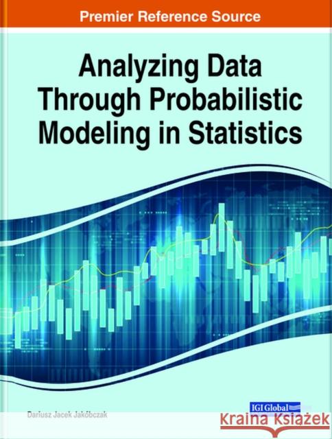 Analyzing Data Through Probabilistic Modeling in Statistics Jak 9781799847069 Engineering Science Reference - książka