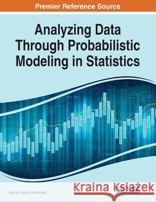 Analyzing Data Through Probabilistic Modeling in Statistics Jak 9781799854937 Engineering Science Reference - książka