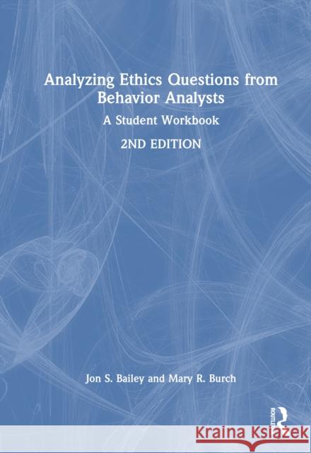 Analyzing Ethics Questions from Behavior Analysts: A Student Workbook Mary R. (Behavior Management Consultants, Florida, USA) Burch 9781032746258 Routledge - książka