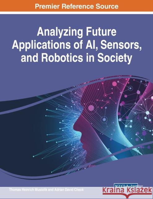 Analyzing Future Applications of AI, Sensors, and Robotics in Society  9781799835004 IGI Global - książka