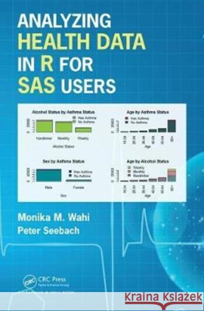 Analyzing Health Data in R for SAS Users Monika Maya Wahi Peter Seebach 9781498795883 CRC Press - książka