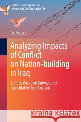 Analyzing Impacts of Conflict on Nation-Building in Iraq: A Study Based on Surveys and Quantitative Text Analysis Dai Yamao 9789819675593 Springer - książka