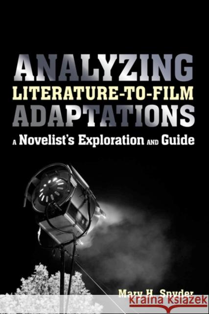Analyzing Literature-to-Film Adaptations: A Novelist's Exploration and Guide Snyder, Mary H. 9781441168184  - książka